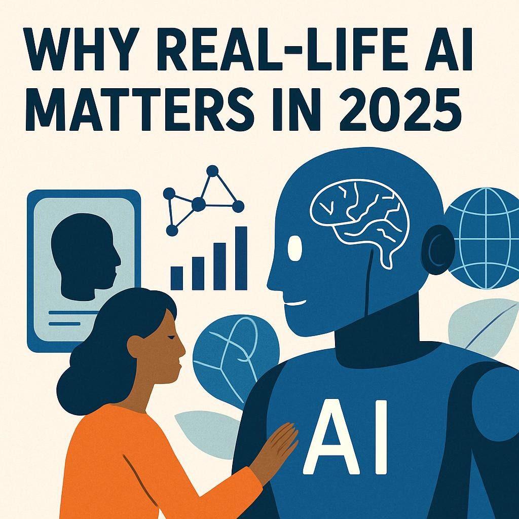 Why Real-Life AI Matters in 2025